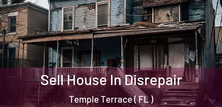  Sell House In Disrepair Temple Terrace ( FL )