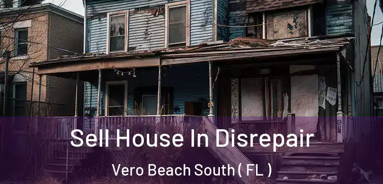  Sell House In Disrepair Vero Beach South ( FL )