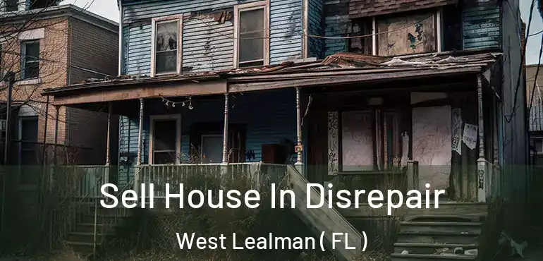  Sell House In Disrepair West Lealman ( FL )