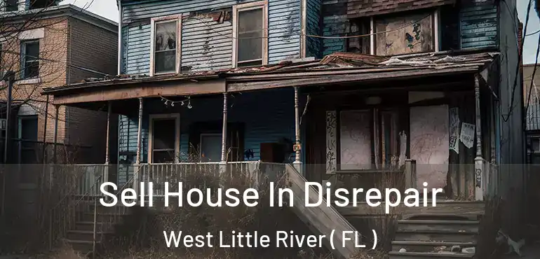  Sell House In Disrepair West Little River ( FL )