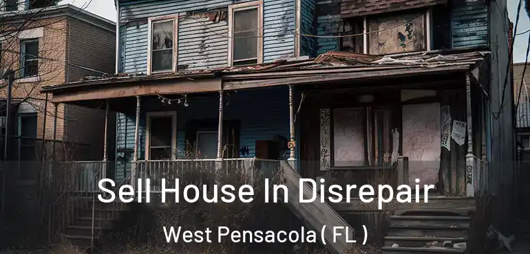  Sell House In Disrepair West Pensacola ( FL )