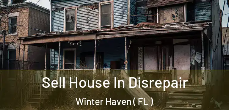  Sell House In Disrepair Winter Haven ( FL )