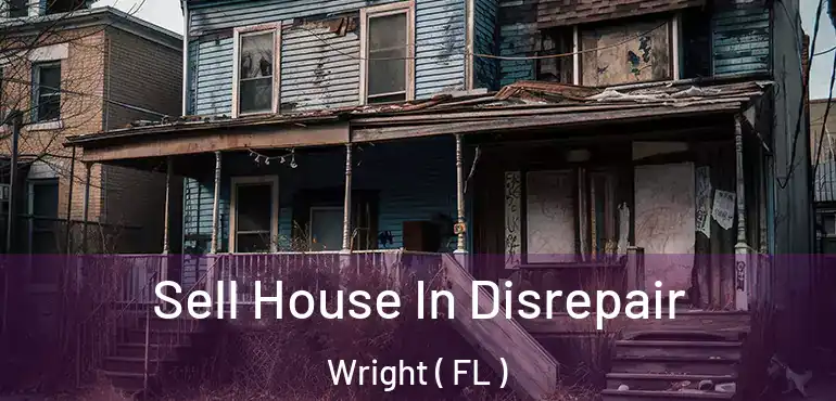  Sell House In Disrepair Wright ( FL )