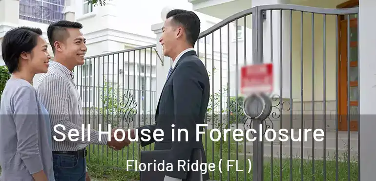  Sell House in Foreclosure Florida Ridge ( FL )
