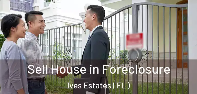  Sell House in Foreclosure Ives Estates ( FL )
