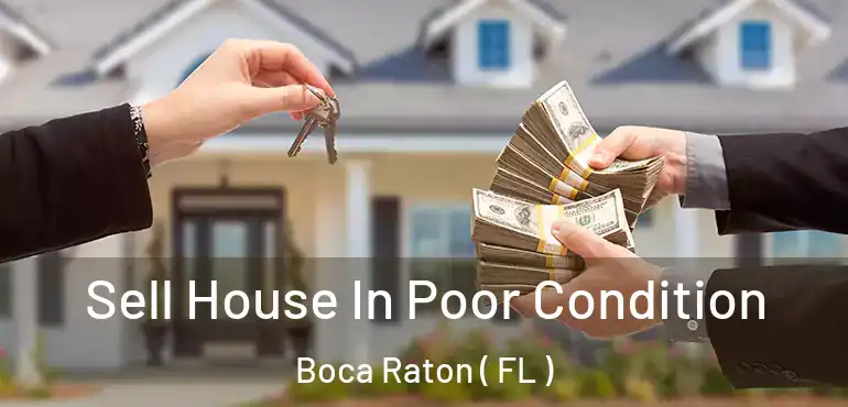  Sell House In Poor Condition Boca Raton ( FL )