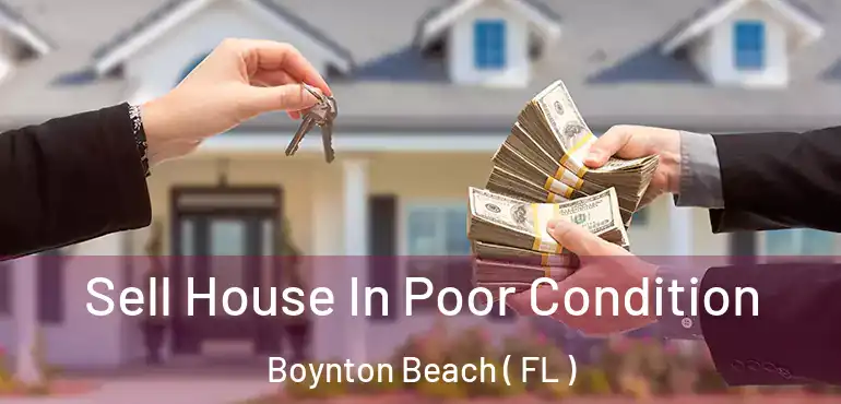  Sell House In Poor Condition Boynton Beach ( FL )