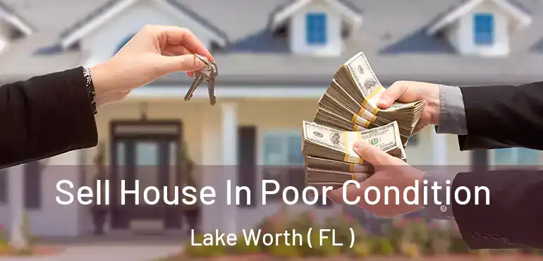  Sell House In Poor Condition Lake Worth ( FL )
