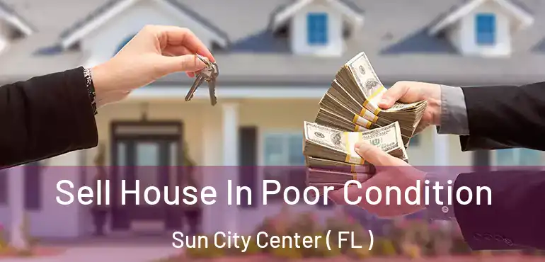  Sell House In Poor Condition Sun City Center ( FL )