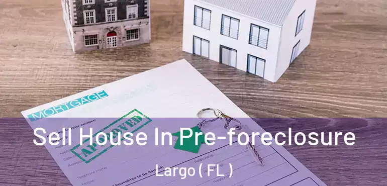  Sell House In Pre-foreclosure Largo ( FL )