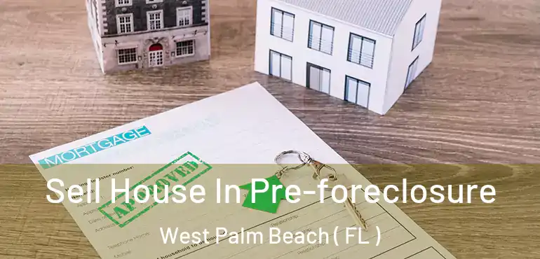Sell House In Pre-foreclosure West Palm Beach ( FL )