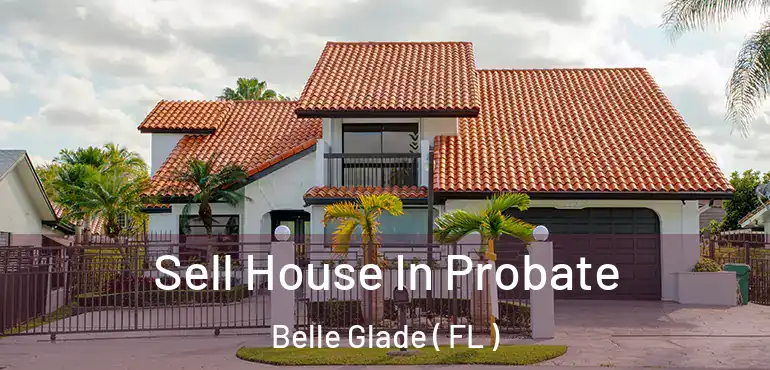  Sell House In Probate Belle Glade ( FL )