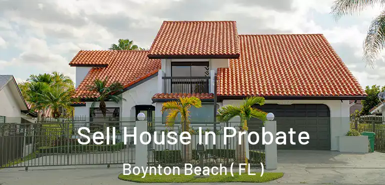  Sell House In Probate Boynton Beach ( FL )