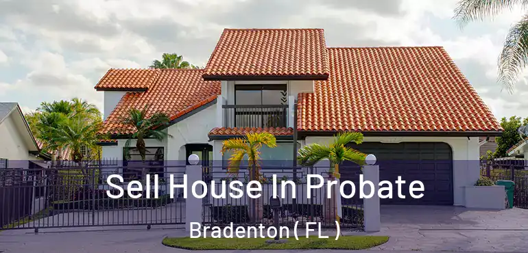  Sell House In Probate Bradenton ( FL )