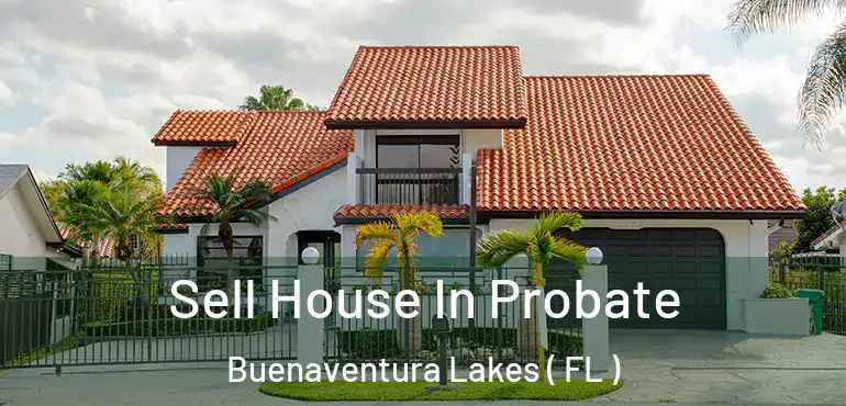  Sell House In Probate Buenaventura Lakes ( FL )