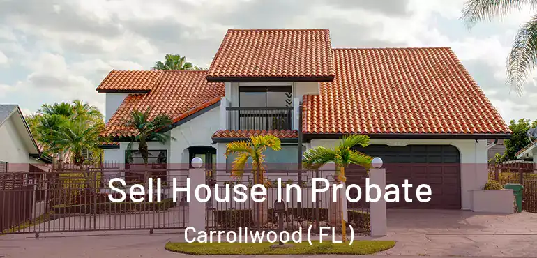  Sell House In Probate Carrollwood ( FL )