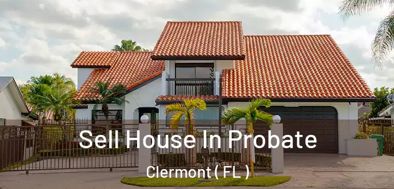  Sell House In Probate Clermont ( FL )