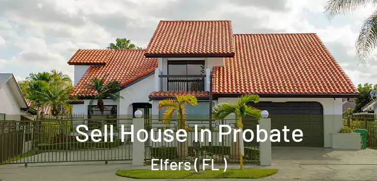  Sell House In Probate Elfers ( FL )