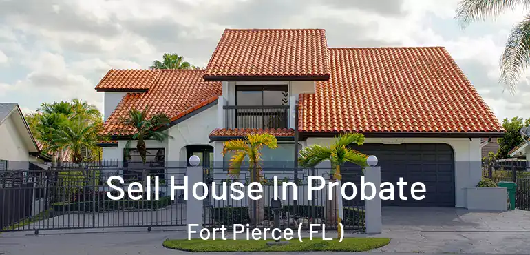  Sell House In Probate Fort Pierce ( FL )