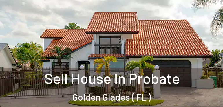  Sell House In Probate Golden Glades ( FL )