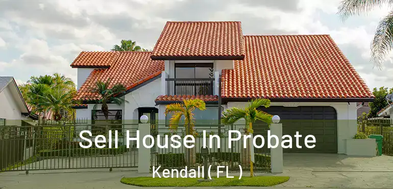  Sell House In Probate Kendall ( FL )