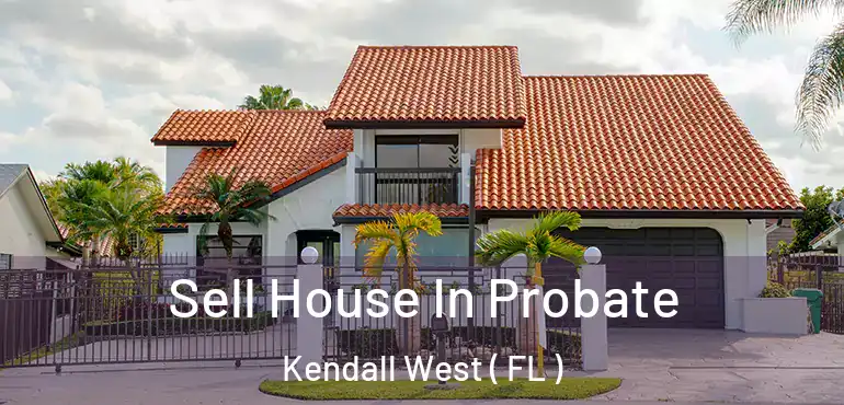  Sell House In Probate Kendall West ( FL )