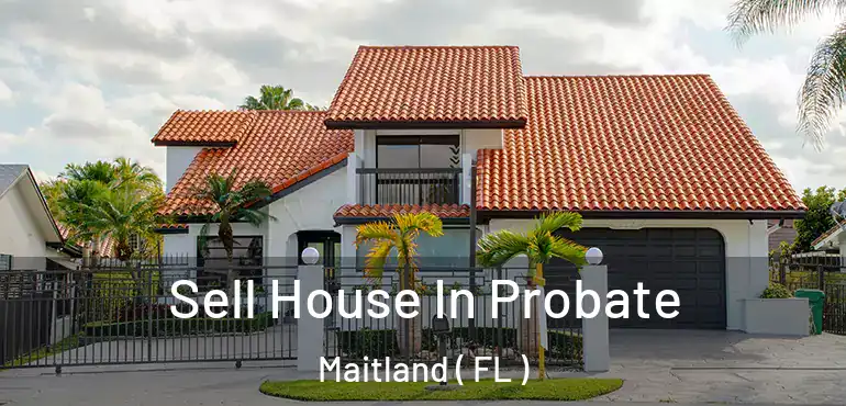  Sell House In Probate Maitland ( FL )