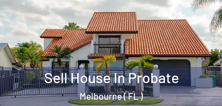  Sell House In Probate Melbourne ( FL )