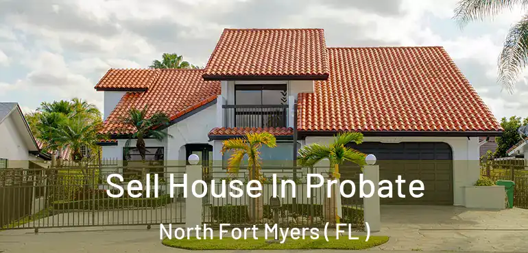  Sell House In Probate North Fort Myers ( FL )