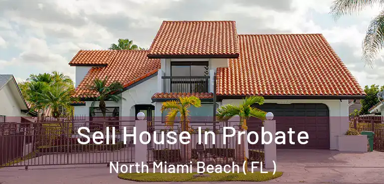  Sell House In Probate North Miami Beach ( FL )
