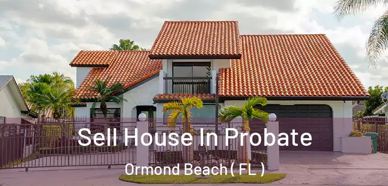  Sell House In Probate Ormond Beach ( FL )