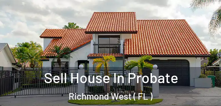 Sell House In Probate Richmond West ( FL )