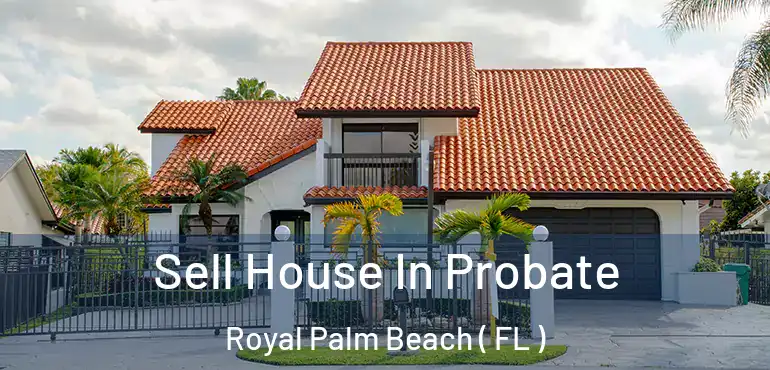  Sell House In Probate Royal Palm Beach ( FL )