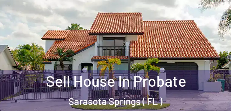  Sell House In Probate Sarasota Springs ( FL )