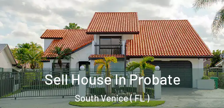  Sell House In Probate South Venice ( FL )