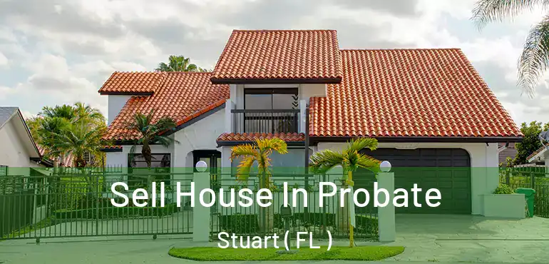  Sell House In Probate Stuart ( FL )