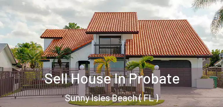  Sell House In Probate Sunny Isles Beach ( FL )