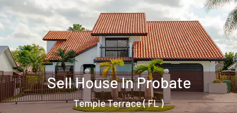  Sell House In Probate Temple Terrace ( FL )