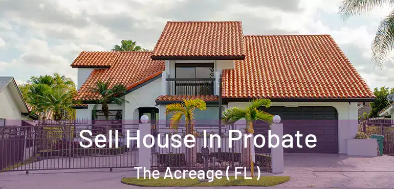  Sell House In Probate The Acreage ( FL )