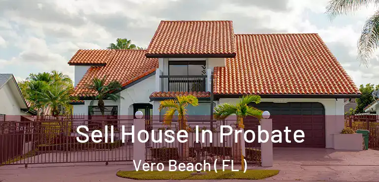  Sell House In Probate Vero Beach ( FL )