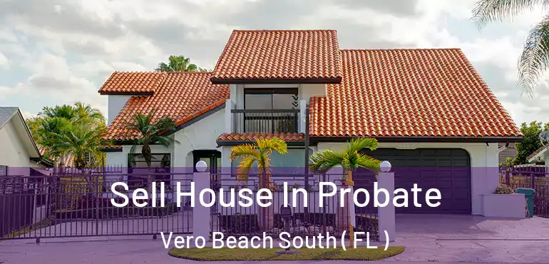  Sell House In Probate Vero Beach South ( FL )