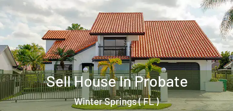  Sell House In Probate Winter Springs ( FL )