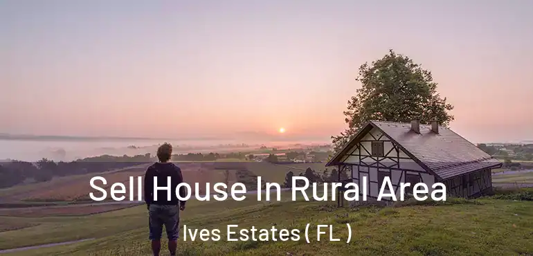  Sell House In Rural Area Ives Estates ( FL )
