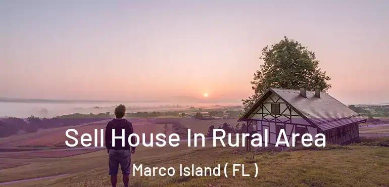  Sell House In Rural Area Marco Island ( FL )