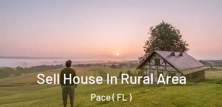  Sell House In Rural Area Pace ( FL )