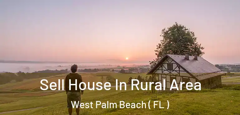  Sell House In Rural Area West Palm Beach ( FL )