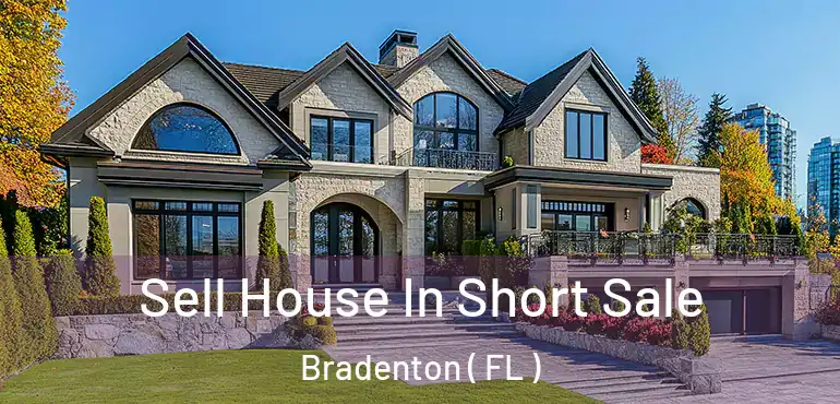  Sell House In Short Sale Bradenton ( FL )