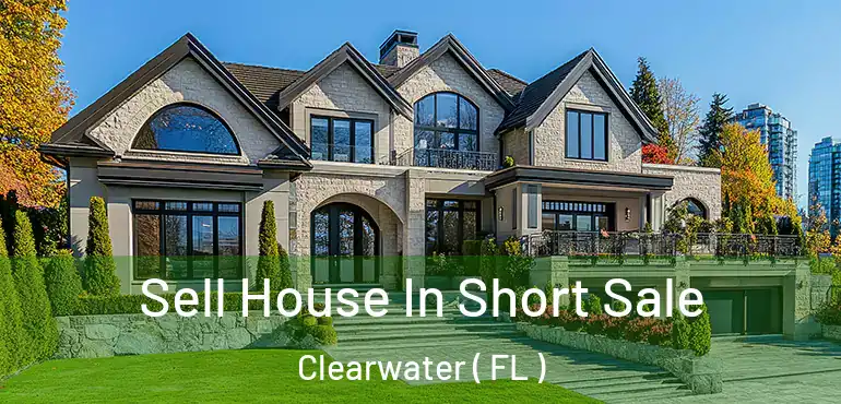  Sell House In Short Sale Clearwater ( FL )