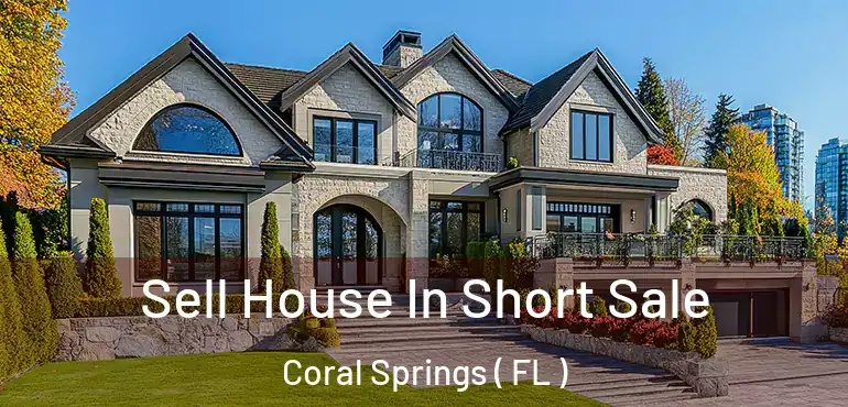  Sell House In Short Sale Coral Springs ( FL )