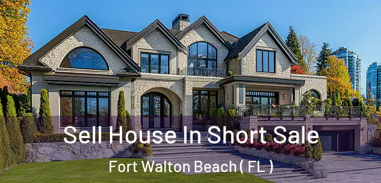  Sell House In Short Sale Fort Walton Beach ( FL )